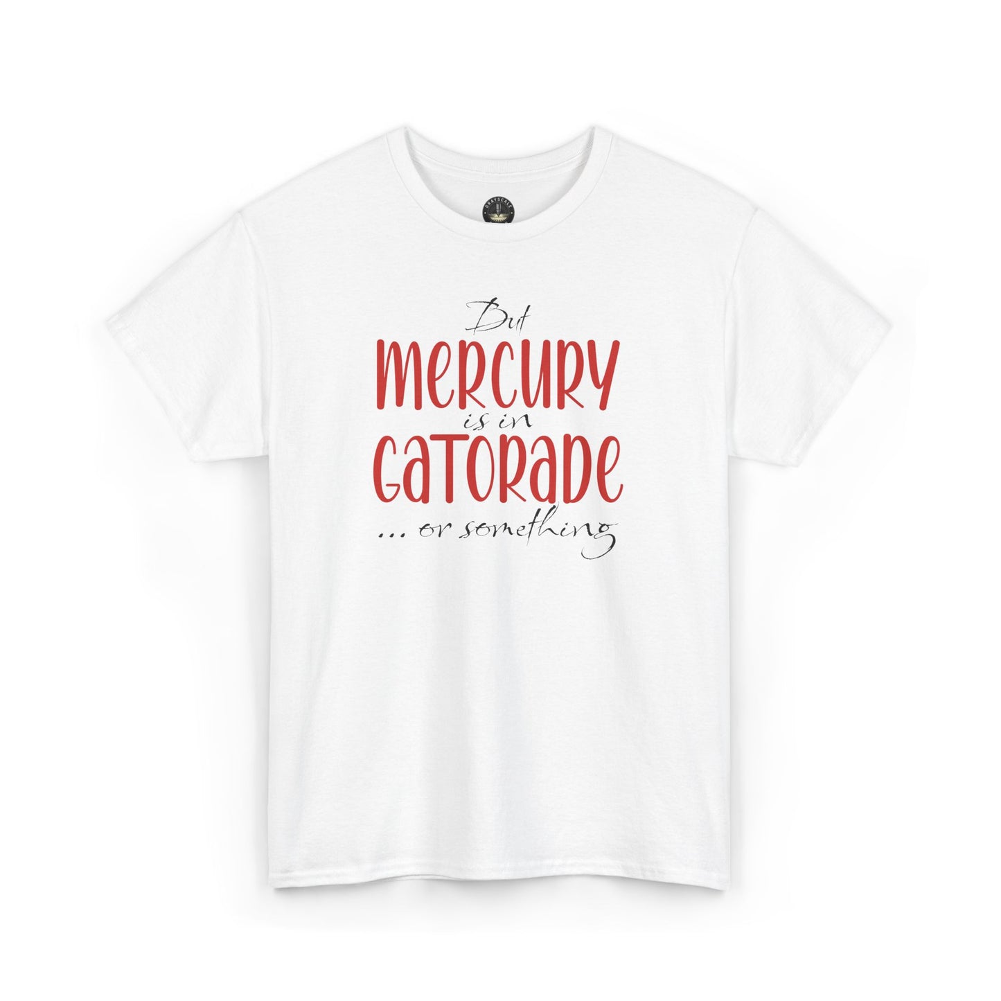 “But Mercury Is in Gatorade” T-Shirt – Retrograde Confusion Club
