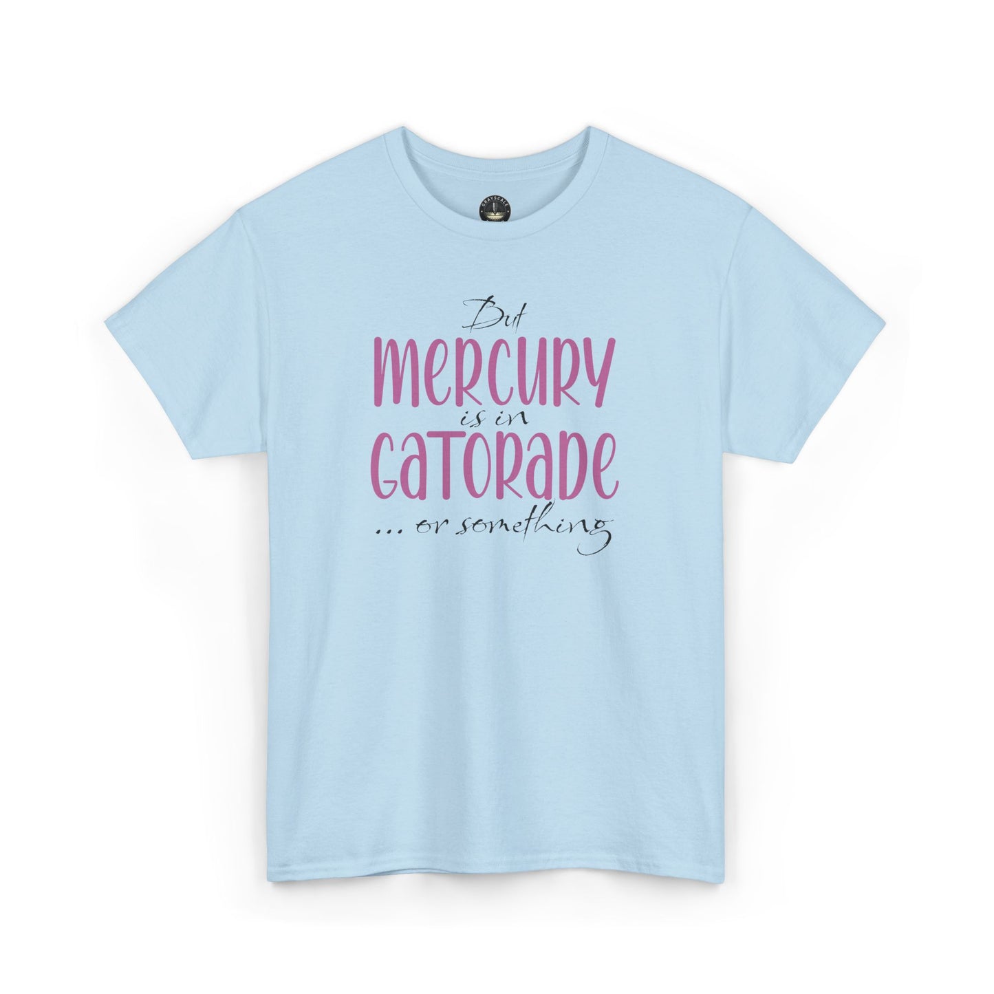“But Mercury Is in Gatorade” T-Shirt – Retrograde Confusion Club