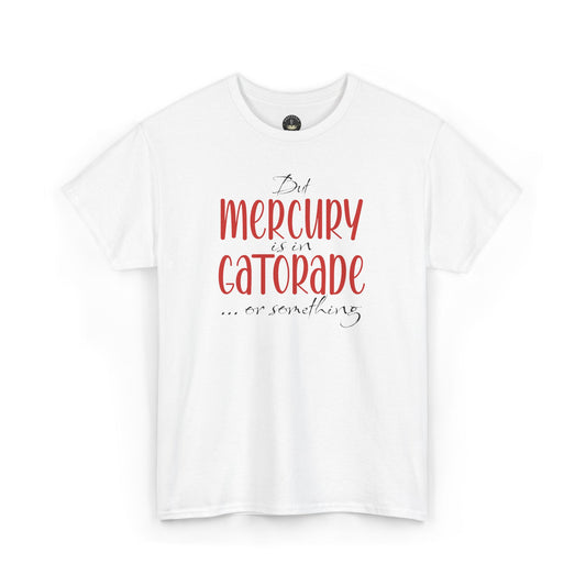 “But Mercury Is in Gatorade” T-Shirt – Retrograde Confusion Club