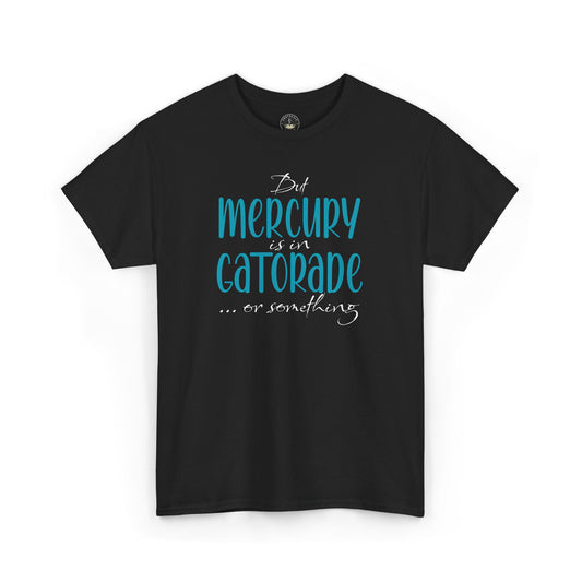 “But Mercury Is in Gatorade” T-Shirt – Retrograde Confusion Club